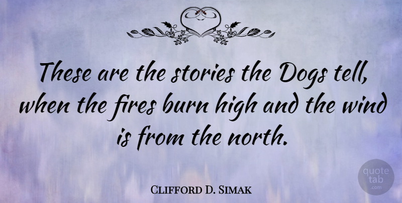 Clifford D. Simak Quote About Dog, Wind, Fire: These Are The Stories The...