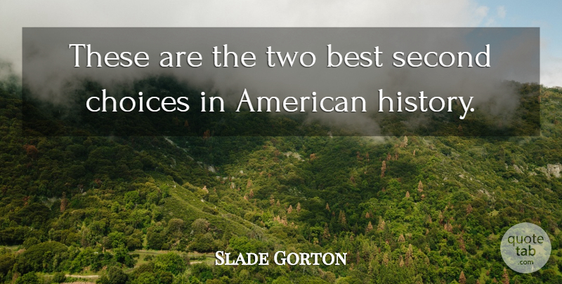 Slade Gorton Quote About Best, Choice, Choices, Second: These Are The Two Best...