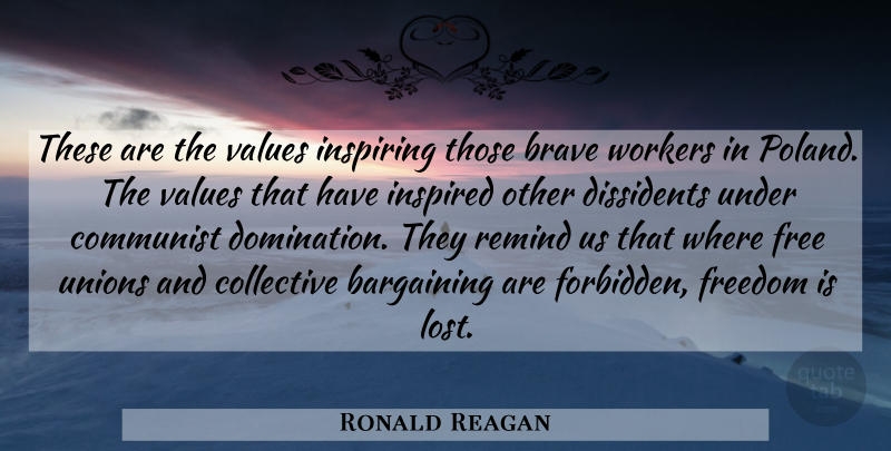 Ronald Reagan Quote About Brave, Unions, Inspired: These Are The Values Inspiring...