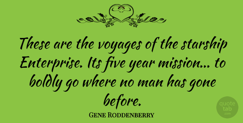 Gene Roddenberry Quote About American Producer, Boldly, Gone, Man, Voyages: These Are The Voyages Of...