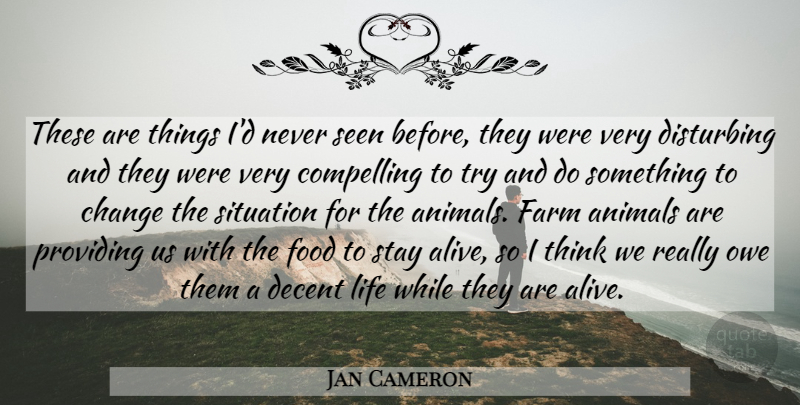Jan Cameron Quote About Thinking, Animal, Trying: These Are Things Id Never...