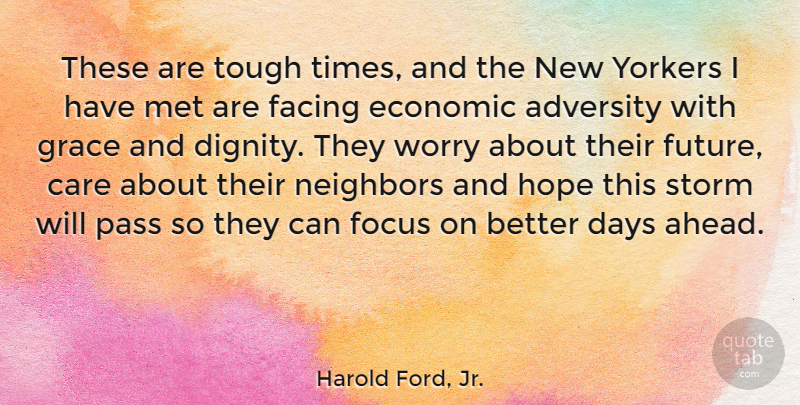 Harold Ford, Jr. Quote About Care, Days, Economic, Facing, Focus: These Are Tough Times And...