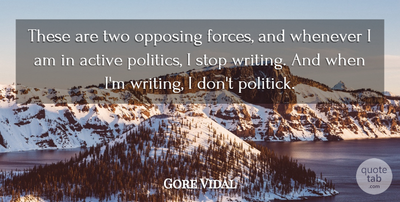 Gore Vidal Quote About Writing, Two, Force: These Are Two Opposing Forces...