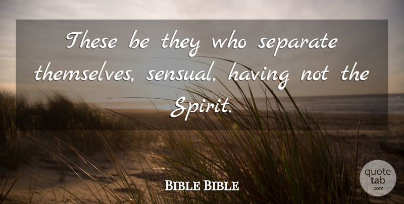 Bible Bible Quote About Separate: These Be They Who Separate...