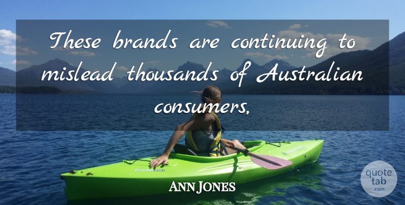 Ann Jones Quote About Australian, Brands, Continuing, Thousands: These Brands Are Continuing To...
