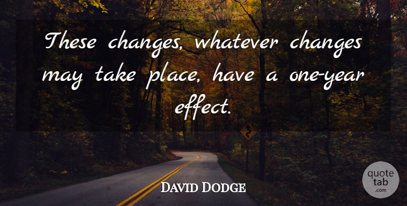 David Dodge Quote About Changes, Whatever: These Changes Whatever Changes May...