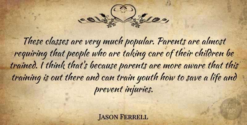 Jason Ferrell Quote About Almost, Aware, Care, Children, Classes: These Classes Are Very Much...