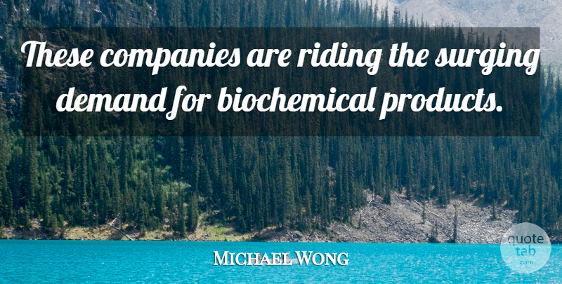 Michael Wong Quote About Companies, Demand, Riding: These Companies Are Riding The...
