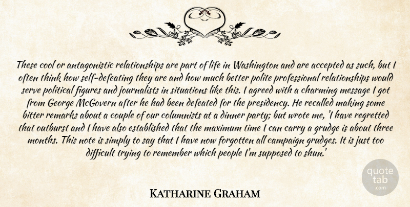 Katharine Graham Quote About Accepted, Agreed, Bitter, Campaign, Carry: These Cool Or Antagonistic Relationships...