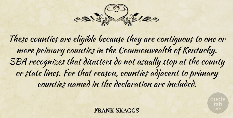 Frank Skaggs Quote About Counties, County, Disaster, Disasters, Eligible: These Counties Are Eligible Because...