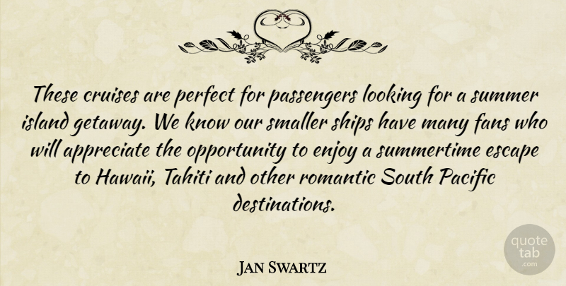 Jan Swartz Quote About Appreciate, Cruises, Enjoy, Escape, Fans: These Cruises Are Perfect For...