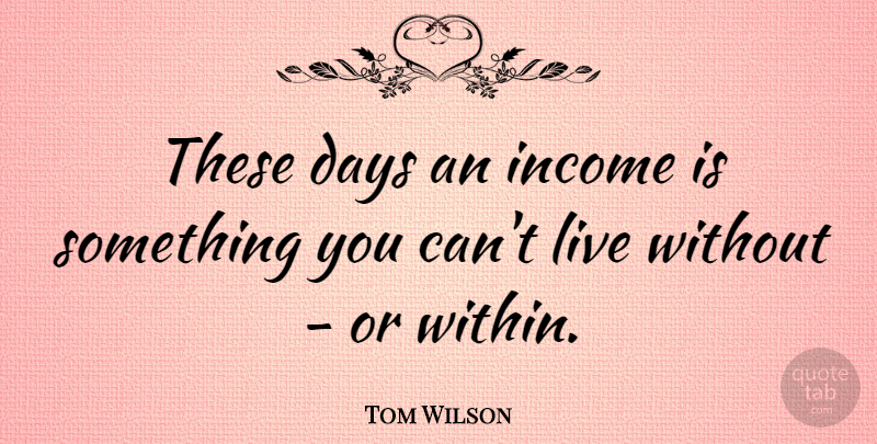 Tom Wilson Quote About American Cartoonist: These Days An Income Is...