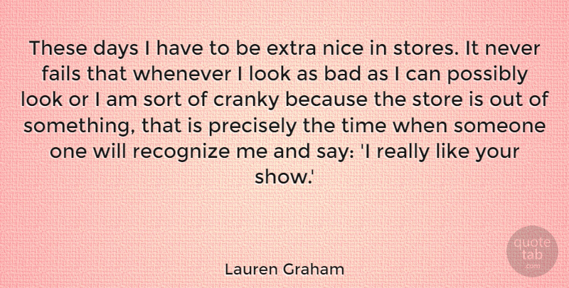Lauren Graham Quote About Nice, Looks, Like You: These Days I Have To...