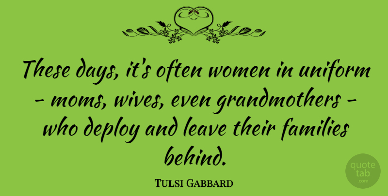 Tulsi Gabbard Quote About Mom, Grandmother, Wife: These Days Its Often Women...