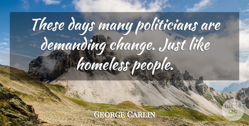 George Carlin Quote About Humorous, People, Homeless: These Days Many Politicians Are...