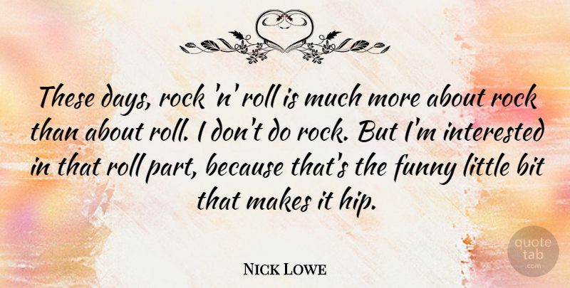 Nick Lowe Quote About Rocks, Littles, Rock N Roll: These Days Rock N Roll...