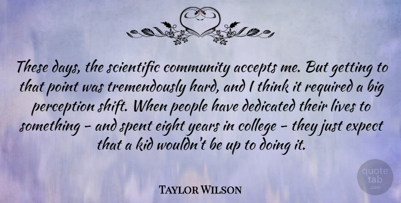 Taylor Wilson Quote About Accepts, Dedicated, Eight, Expect, Kid: These Days The Scientific Community...