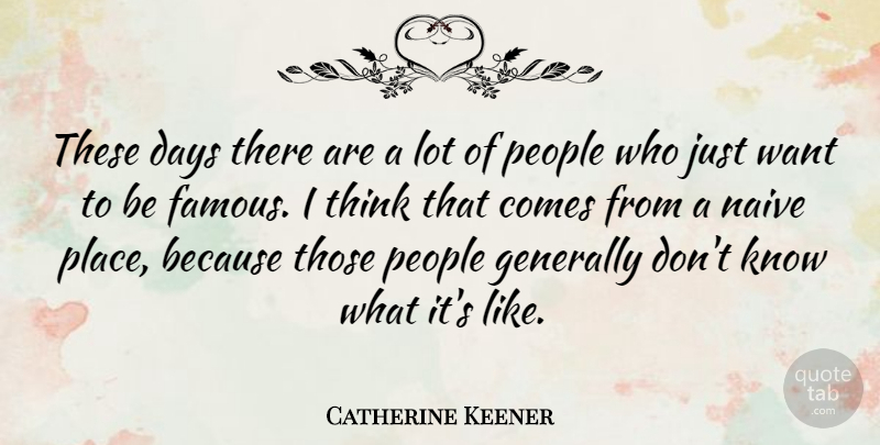 Catherine Keener Quote About Thinking, People, Want: These Days There Are A...