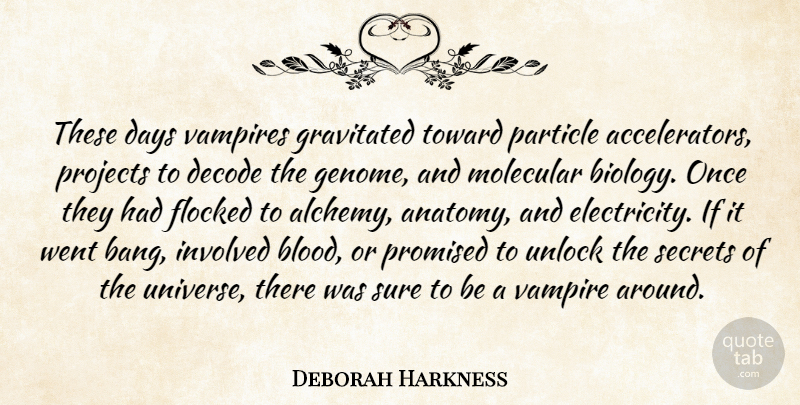 Deborah Harkness Quote About Blood, Secret, Vampire: These Days Vampires Gravitated Toward...
