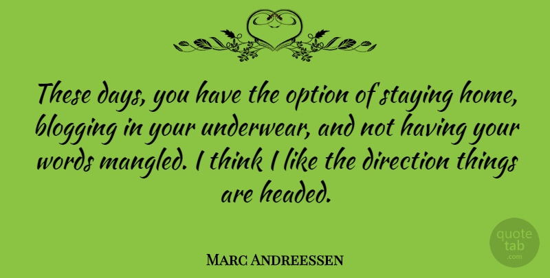 Marc Andreessen Quote About Home, Thinking, Underwear: These Days You Have The...