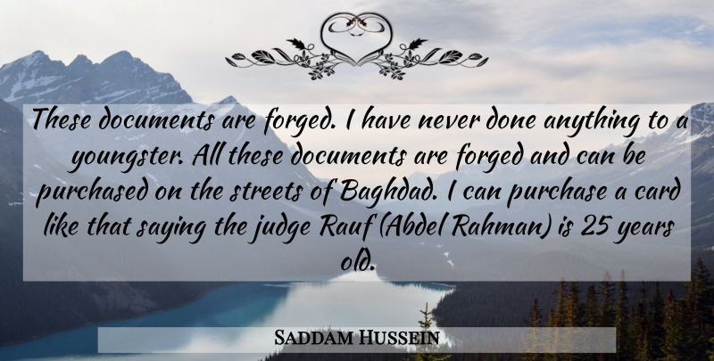 Saddam Hussein Quote About Card, Documents, Forged, Judge, Purchased: These Documents Are Forged I...