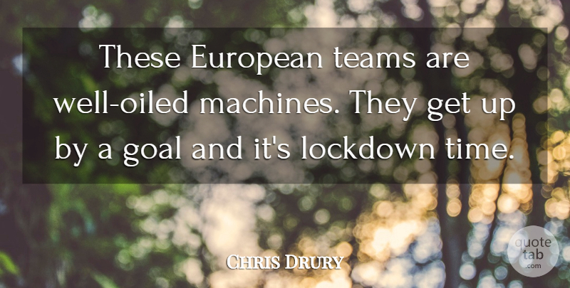 Chris Drury Quote About European, Goal, Teams: These European Teams Are Well...
