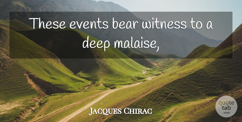 Jacques Chirac Quote About Bear, Deep, Events, Witness: These Events Bear Witness To...