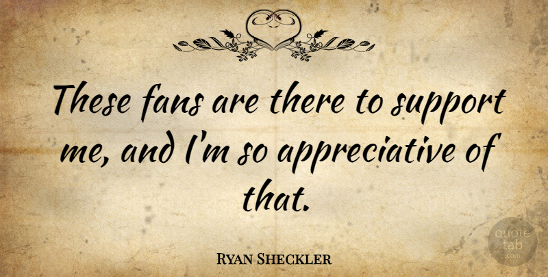 Ryan Sheckler Quote About undefined: These Fans Are There To...