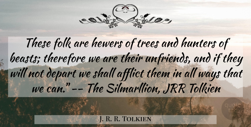 J. R. R. Tolkien Quote About Tree, Way, Hunters: These Folk Are Hewers Of...
