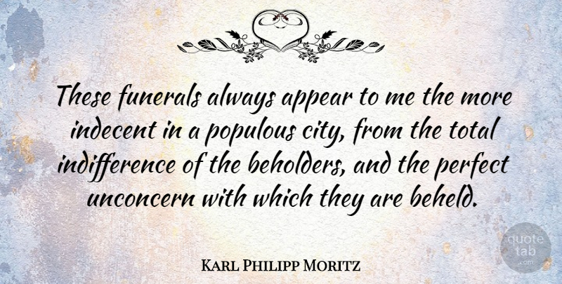 Karl Philipp Moritz Quote About Cities, Perfect, Funeral: These Funerals Always Appear To...