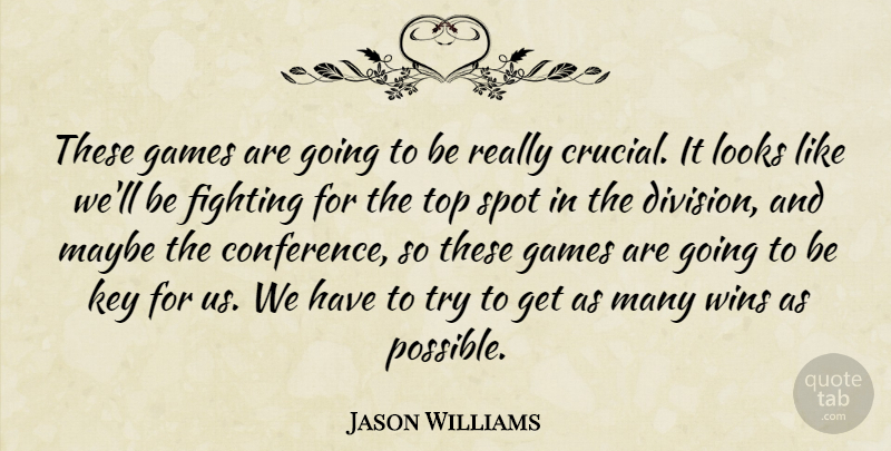 Jason Williams Quote About Fighting, Games, Key, Looks, Maybe: These Games Are Going To...