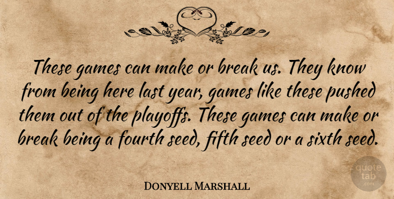 Donyell Marshall Quote About Break, Fifth, Fourth, Games, Last: These Games Can Make Or...