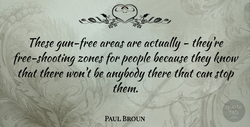 Paul Broun Quote About People, Zones: These Gun Free Areas Are...