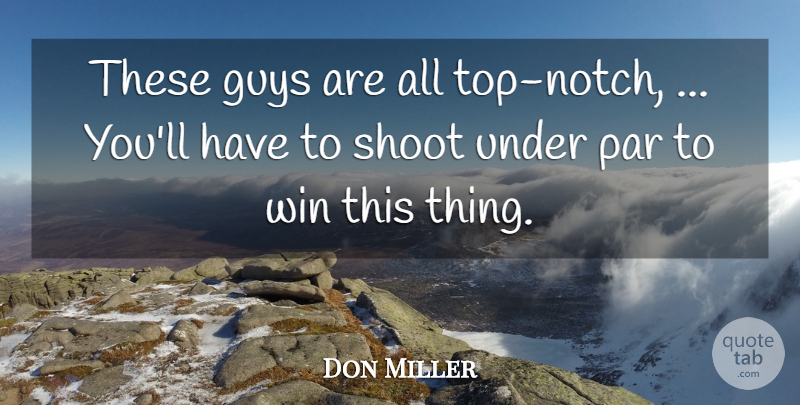 Don Miller Quote About Guys, Par, Shoot, Win: These Guys Are All Top...