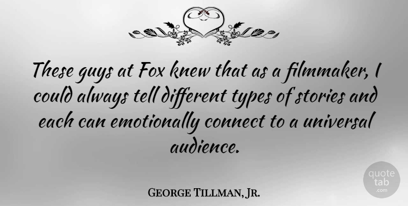 George Tillman, Jr. Quote About Connect, Guys, Knew, Stories, Types: These Guys At Fox Knew...