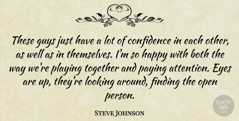 Steve Johnson Quote About Both, Confidence, Eyes, Finding, Guys: These Guys Just Have A...