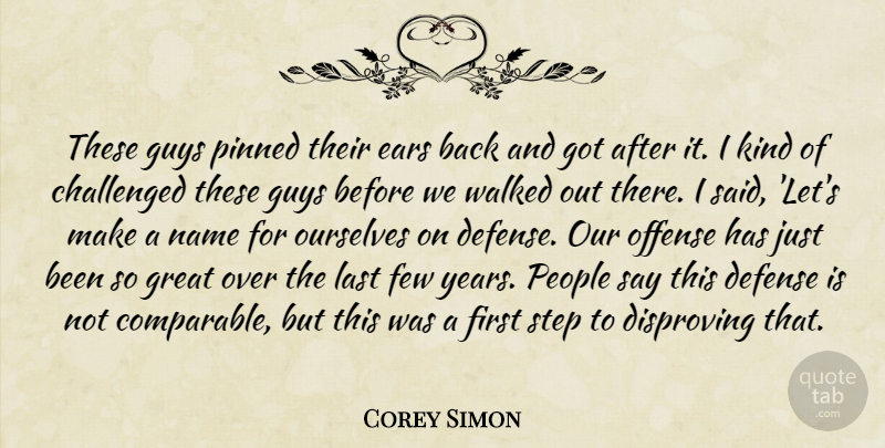Corey Simon Quote About Challenged, Defense, Ears, Few, Great: These Guys Pinned Their Ears...