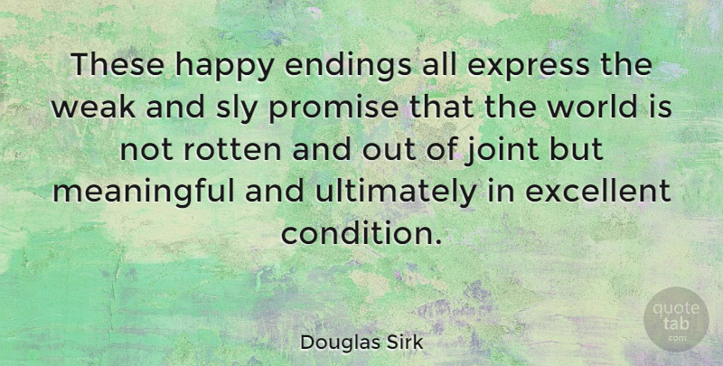 Douglas Sirk Quote About Meaningful, Promise, World: These Happy Endings All Express...