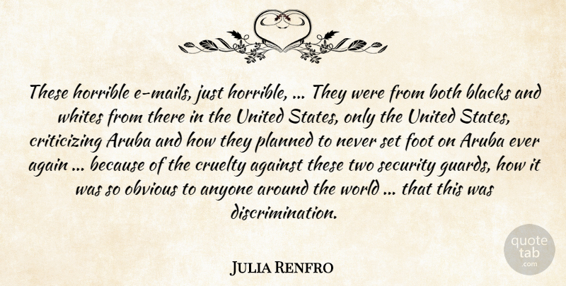 Julia Renfro Quote About Again, Against, Anyone, Blacks, Both: These Horrible E Mails Just...