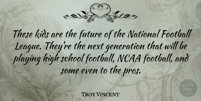 Troy Vincent Quote About Football, School, Kids: These Kids Are The Future...