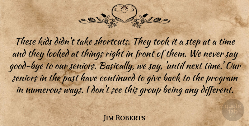 Jim Roberts Quote About Continued, Front, Group, Kids, Looked: These Kids Didnt Take Shortcuts...