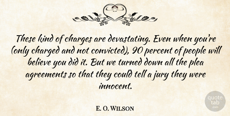 E. O. Wilson Quote About Agreements, Believe, Charged, Charges, Jury: These Kind Of Charges Are...