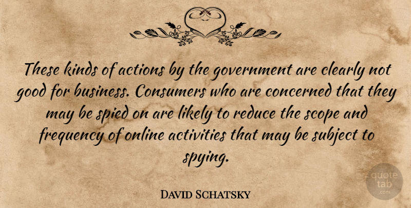 David Schatsky Quote About Actions, Activities, Clearly, Concerned, Consumers: These Kinds Of Actions By...