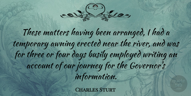 Charles Sturt Quote About Account, Busily, Days, Employed, Four: These Matters Having Been Arranged...