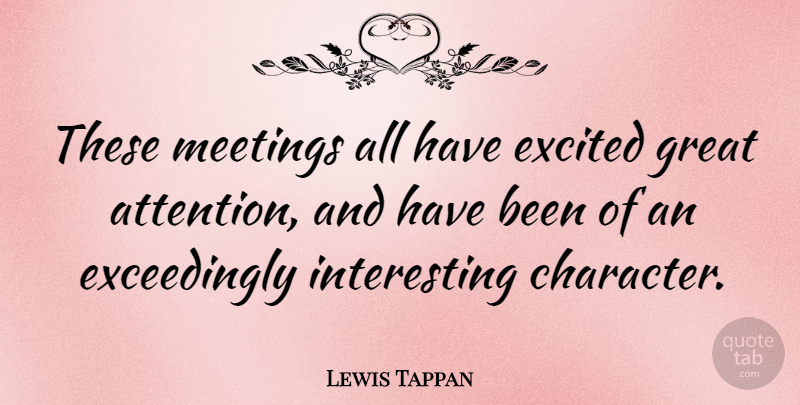 Lewis Tappan Quote About Character, Interesting, Attention: These Meetings All Have Excited...