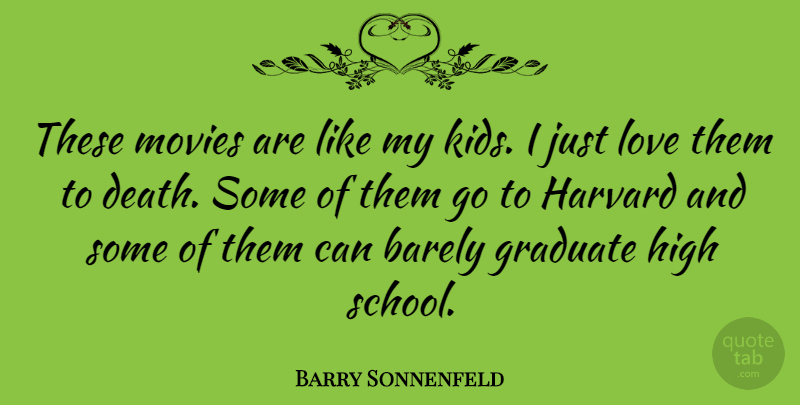 Barry Sonnenfeld Quote About School, Kids, Graduates: These Movies Are Like My...