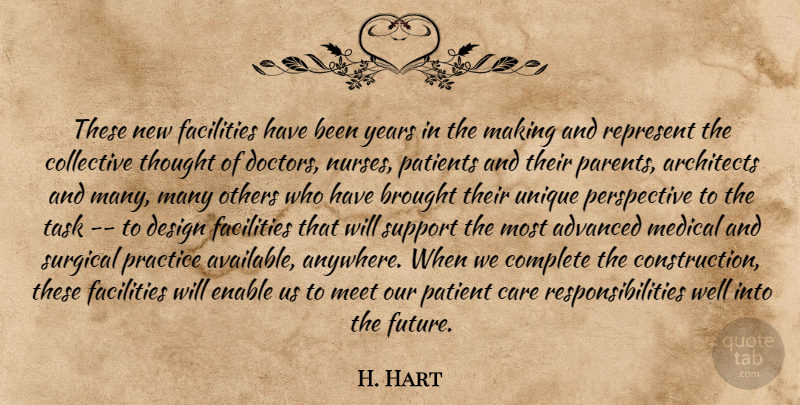 H. Hart Quote About Advanced, Architects, Brought, Care, Collective: These New Facilities Have Been...