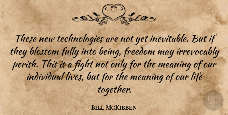 Bill McKibben Quote About Fighting, Technology, Being Free: These New Technologies Are Not...