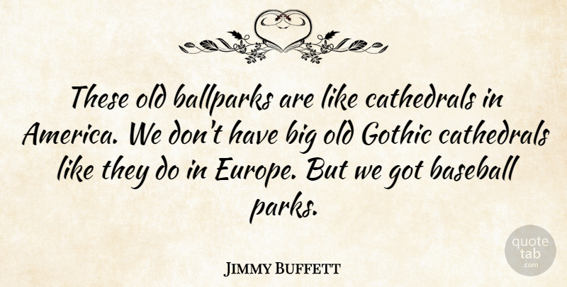 Jimmy Buffett Quote About Inspirational, Motivational, Baseball: These Old Ballparks Are Like...