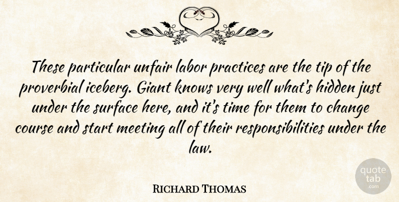 Richard Thomas Quote About Change, Course, Giant, Hidden, Knows: These Particular Unfair Labor Practices...